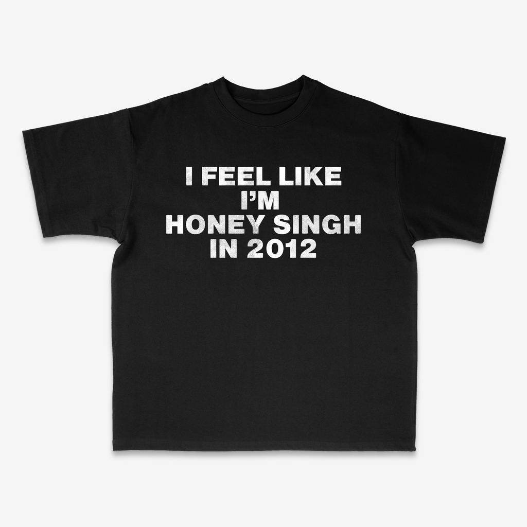 I FEEL LIKE IM HONEY SINGH IN 2012