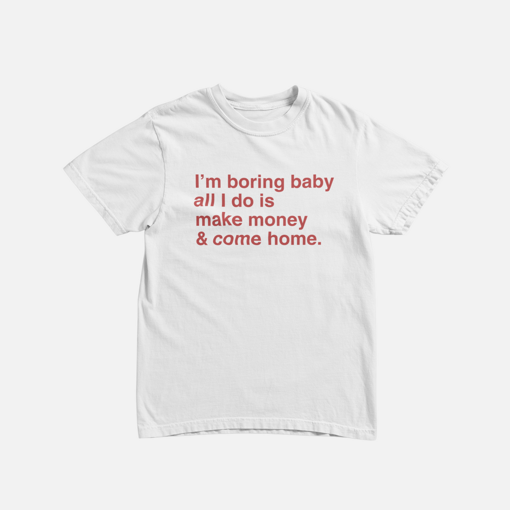 I'm boring baby